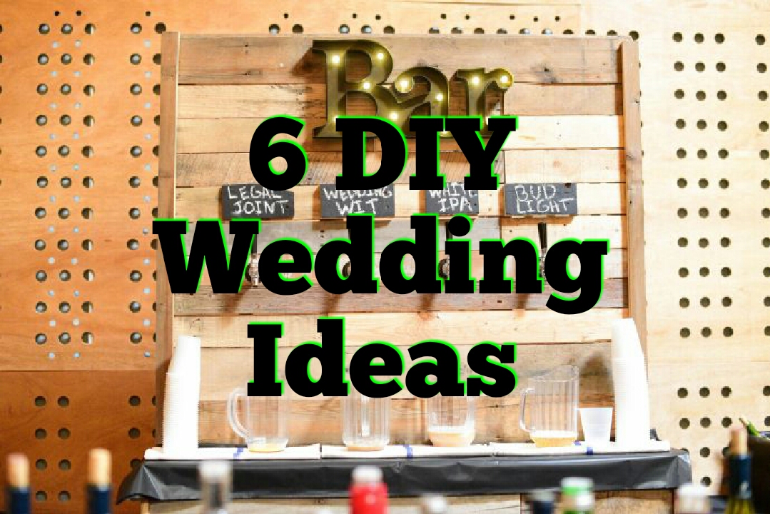 6 DIY WEDDING IDEAS THAT WILL GET YOU INSPIRED